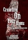 Crawling On Your Knees by Parker Mayhem
