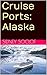 Tour the Cruise Ports: Alaska 1: Senior Friendly Books (Touring the Cruise Ports)