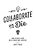 Collaborate or Die by Brett Craig