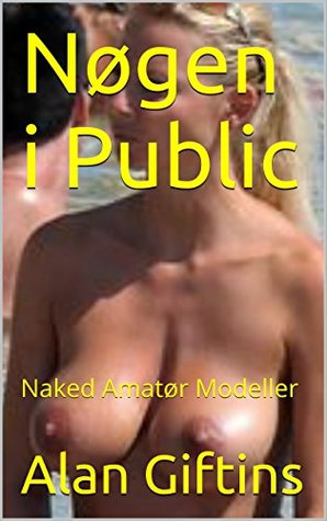 Nøgen i Public: Naked Amatør Modeller (Danish Edition)