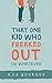 That One Kid Who Freaked Out, Or Whatever