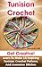Tunisian Crochet: Get creative! Learn to Make 15 Inspiring Tunisian Crochet Patterns and Awesome Stitches: (Tunisian Crochet, How To Crochet, Crochet Stitches, Crochet For Dummies, Crochet For Women)