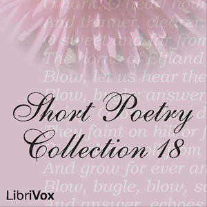 Short Poetry Collection 018 (Librivox Short Poetry, #18)