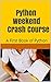 Python Weekend Crash Course: A First Book of Python (Programming Languages)