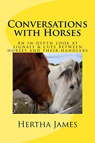 Conversations with Horses: An In-Depth Look at Signals & Cues between Horses and their Humans (Life Skills for Horses)