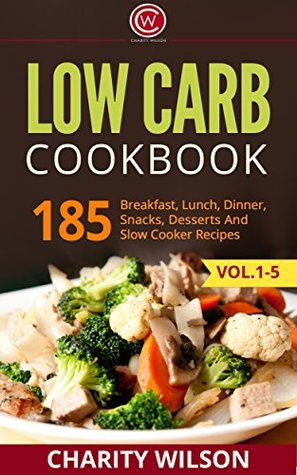 Low Carb Cookbook: Loving The Breakfast, Lunch, Dinner, Snacks, Desserts and Slow Cooker Recipes (Kindle Edition)