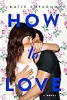 How to Love by Katie Cotugno How to Love by Katie Cotugno