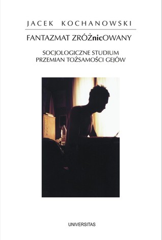 Fantazmat zróżNICowany: socjologiczne studium przemian tożsamości gejów