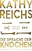 Die Sprache der Knochen by Kathy Reichs