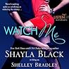 Watch Me by Shelley Bradley