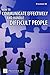 How to Communicate Effectively and Handle Difficult People