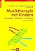 Musiktherapie mit Kindern: Grundlagen - Methoden - Praxisfelder (German Edition)