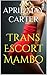 Transgender Escort Mambo: Trans, Trap, Shemale, Tgirl, Escort, Older Man, Younger Woman