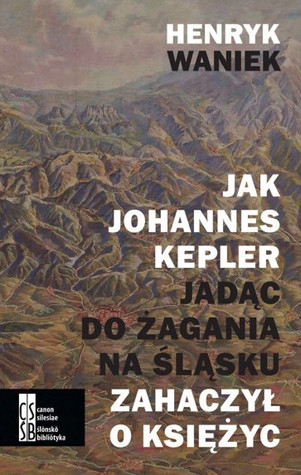 Jak Joahnnes Kepler jadąc do Żagania na Śląsku zahaczył o księżyc