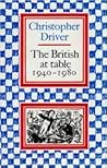 The British at table, 1940-1980 by Christopher Driver