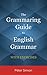 The Grammaring Guide to English Grammar with Exercises by Péter Simon The Grammaring Guide to English Grammar with Exercises by Péter Simon