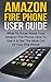 Amazon Fire Phone User Guide: What To Know About Your Amazon Fire Phone, How To Use It & Get The Most Out Of Your Amazon Fire Phone (Amazon ... Amazon Fire Stick, Amazon Fire Tablet)
