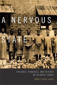 A Nervous State: Violence, Remedies, and Reverie in Colonial Congo