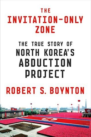 The Invitation-Only Zone: The True Story of North Korea's Abduction Project (Hardcover)