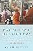 Excellent Daughters: The Secret Lives of Young Women Who Are Transforming the Arab World