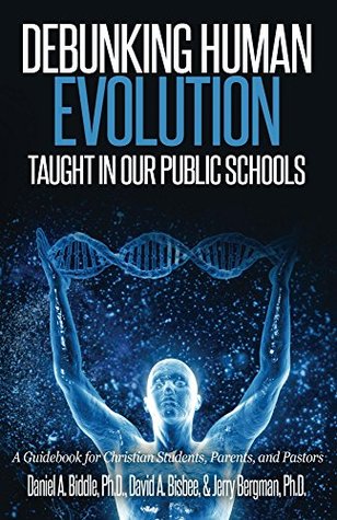 Debunking Human Evolution Taught in Our Public Schools: A Guidebook for Christian Students, Parents, and Pastors (Kindle Edition)