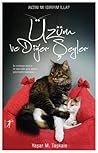 Üzüm ve Diğer Şeyler  - İki Muhteşem Kedi Ve Bir İdare Eder G... by Yaşar M. Taşkale