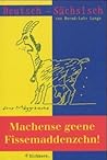Deutsch-Sächsisch: Machense geene Fissemaddenzchn!