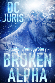 Broken Alpha (The Alpha/Omega Verse, #1)