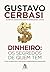 Dinheiro: Os Segredos de Quem Tem