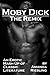 Moby Dick: The Remix (An Erotic Mashup of Classic Literature)