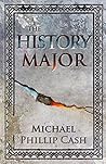 The History Major by Michael Phillip Cash