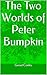 The Two Worlds of Peter Bumpkin