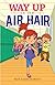 Way Up In The Air Hair
