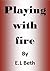 Playing with Fire