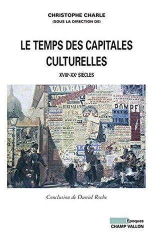 Le Temps des capitales culturelles: XVIIIe-XXe siècles (EPOQUES) (French Edition)