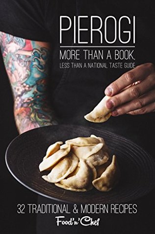 Pierogi. More than a book, less than a national taste guide: 35 Classic & Modern Ukrainian Recipes of Pierogi (Kindle Edition)