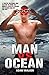 Man vs Ocean - A toaster salesman who sets out to swim the world's deadliest oceans and change his life forever: A Toaster Salesman Who Sets Out to Swim ... Oceans and Change His Life for Ever