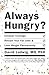 Always Hungry? by David  Ludwig