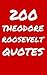 200 Theodore Roosevelt Quotes: Interesting, Wise And Inspiring Quotes By The Legendary President Teddy Roosevelt