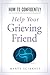 How to Confidently: Help Your Grieving Friend