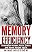 Memory Efficiency: Remember Names, Facts, Dates and Never Forget Again (memory guide, memory tips, memory techniques, memory brain training, senior, how to improve your memory in just 30 days)