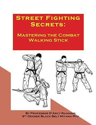 Street Fighting Secrets: Mastering the Combat Walking Stick (Kindle Edition)