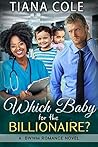 Which Baby for the Billionaire? by Tiana Cole