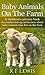 Baby Animals On The Farm: A children's picture book that teaches kids age 2-7 fun facts about baby animals on the farm