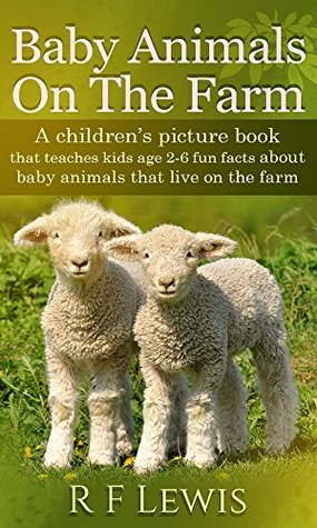 Baby Animals On The Farm: A children's picture book that teaches kids age 2-7 fun facts about baby animals on the farm (Kindle Edition)