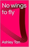 No wings to fly