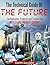 The Technical Guide Of The Future: Technologies, Projects and Trends that will shape the next century