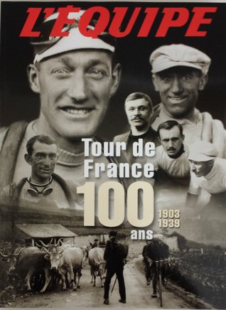 Tour de France 100 ans 1903-1939 (Tour de France 100 ans, #1)