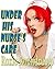 Under His Nurse's Naughty Care - Older Mature MILFs - Younger, Lucky Man Gets The Treatment of a Lifetime... Naughty Medical Short Romance Doctor Story