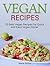 Vegan Recipes: 33 Best Vegan Recipes for Quick and Easy Vegan Dinner (Vegan recipes, best vegan recipes, vegan diner,)